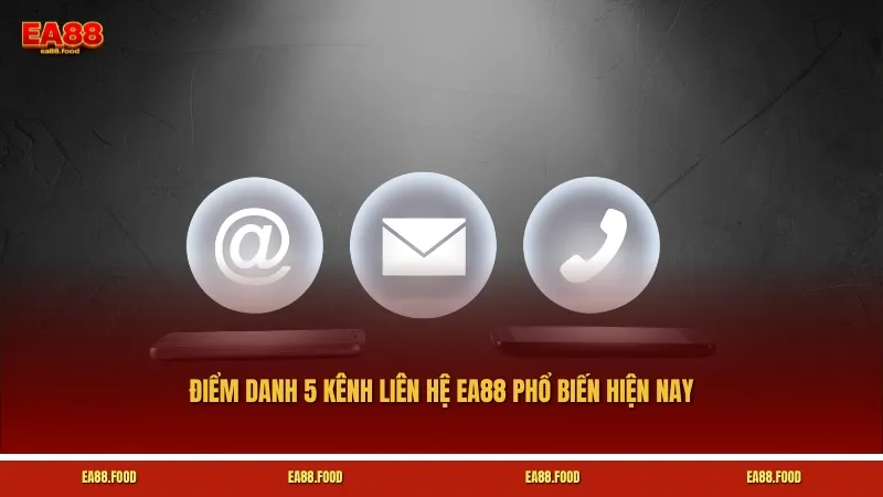 Điểm danh 5 kênh liên hệ EA88 phổ biến hiện nay