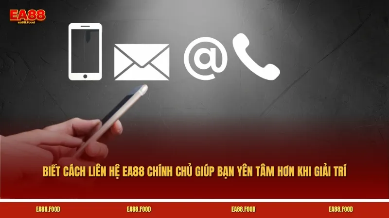 Biết cách liên hệ EA88 chính chủ giúp bạn yên tâm hơn khi giải trí