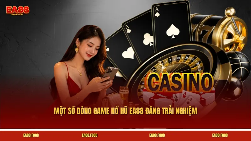 Một số dòng game Nổ hũ EA88 đáng trải nghiệm