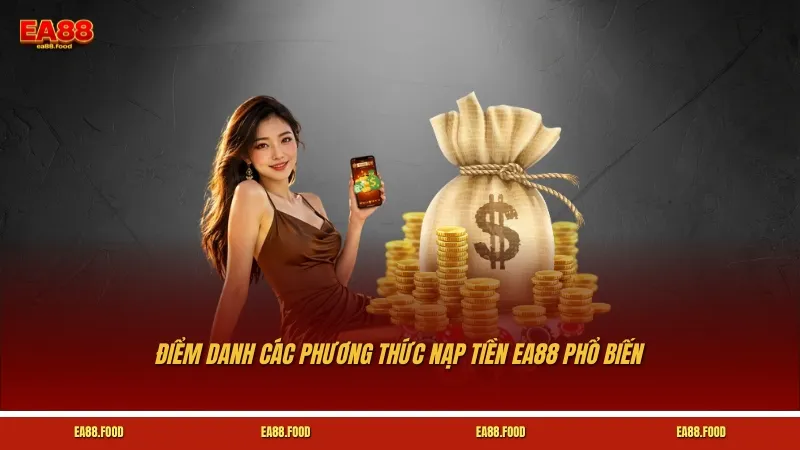 Điểm danh các phương thức nạp tiền EA88 phổ biến