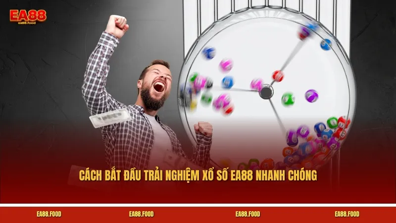 Cách bắt đầu trải nghiệm xổ số EA88 nhanh chóng