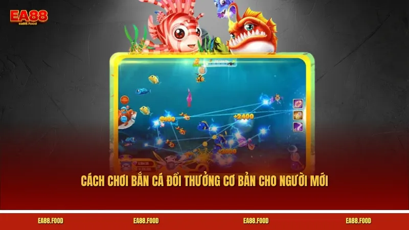 Cách chơi bắn cá đổi thưởng cơ bản cho người mới