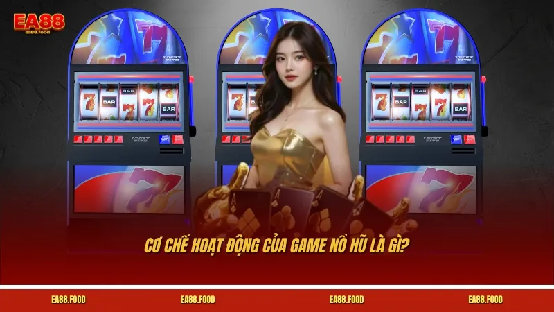Cơ chế hoạt động của game nổ hũ là gì?