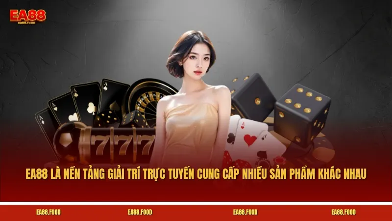 EA88 là nền tảng giải trí trực tuyến cung cấp nhiều sản phẩm khác nhau