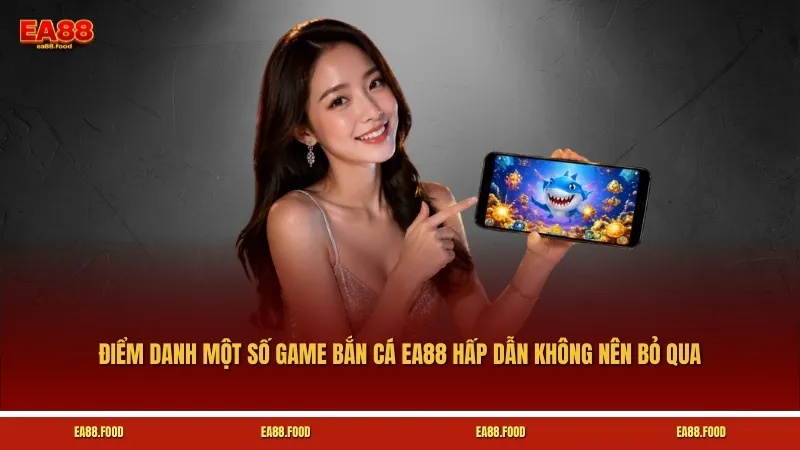Điểm danh một số game bắn cá EA88 hấp dẫn không nên bỏ qua