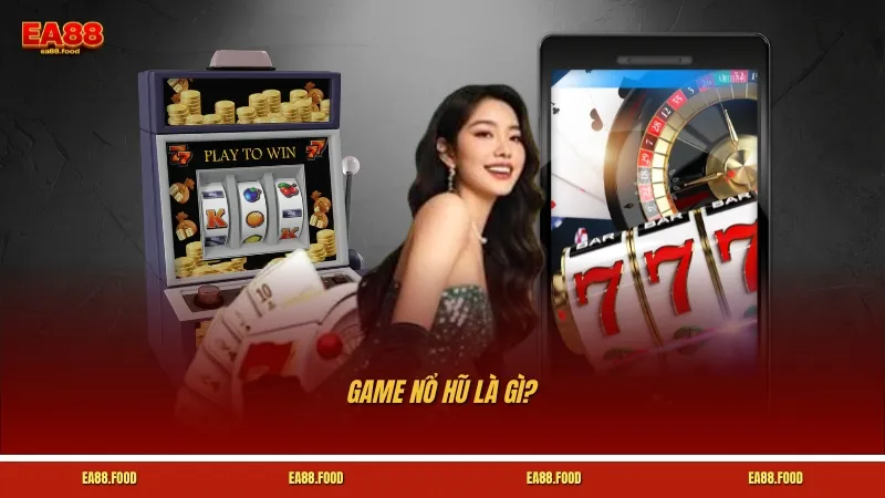 Game Nổ Hũ Là Gì? Cách Chơi, Cơ Chế & Kinh Nghiệm Thực Tế