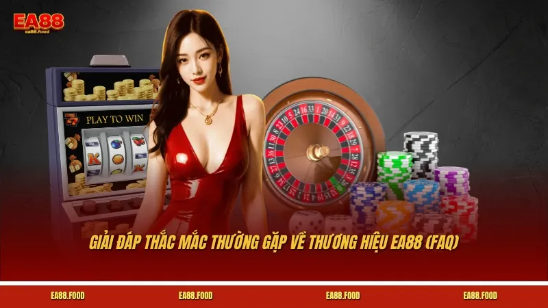 Giải đáp thắc mắc thường gặp về thương hiệu EA88 (FAQ)