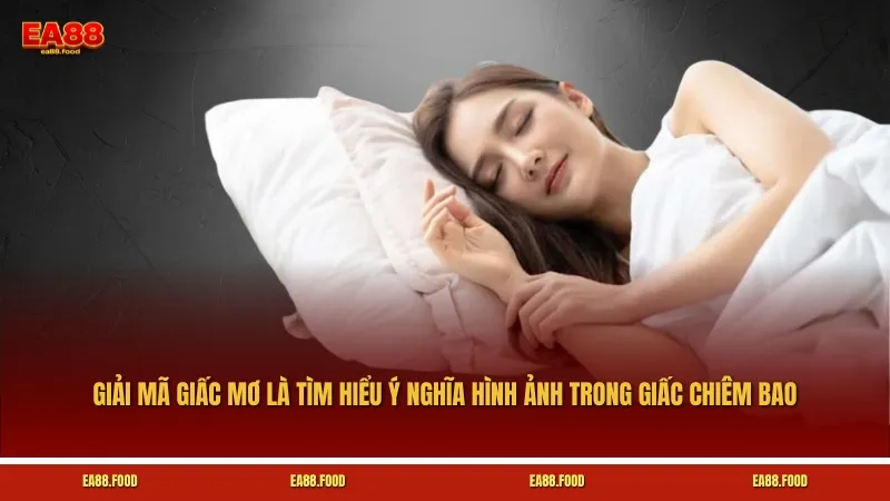 Giải mã giấc mơ là quá trình tìm hiểu và diễn giải ý nghĩa hình ảnh trong giấc chiêm bao