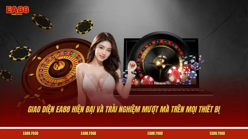 Giao diện EA88 hiện đại và trải nghiệm mượt mà trên mọi thiết bị