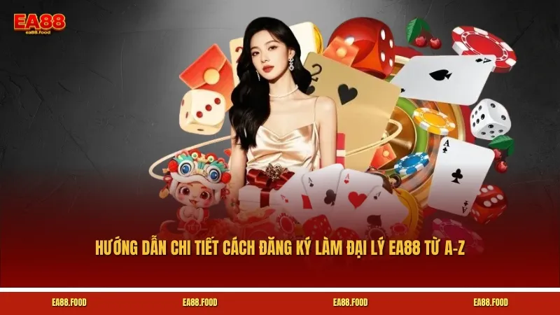 Hướng dẫn chi tiết cách đăng ký làm đại lý EA88 từ A-Z