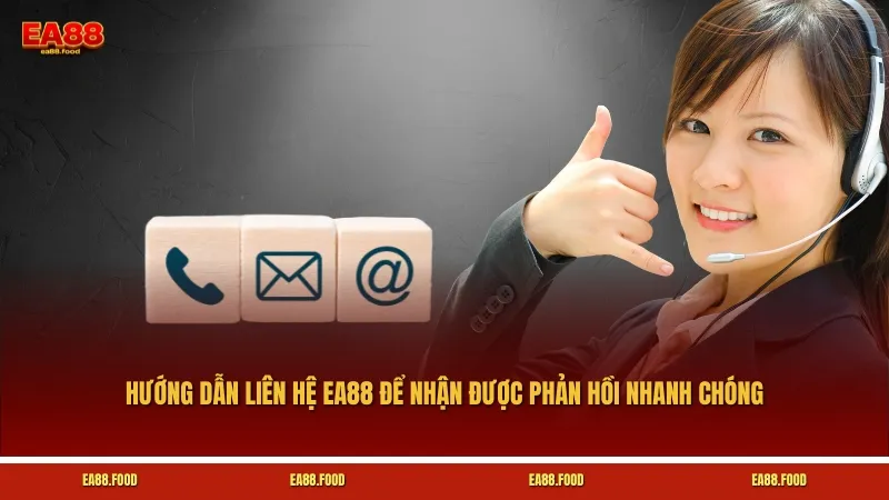 Hướng dẫn liên hệ EA88 để nhận được phản hồi nhanh chóng