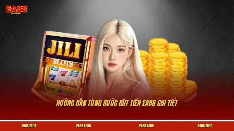 Hướng dẫn từng bước rút tiền EA88 chi tiết