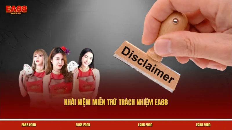 Khái niệm miễn trừ trách nhiệm EA88