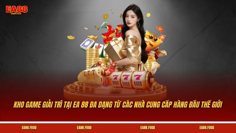 Kho game giải trí tại EA 88 đa dạng từ các nhà cung cấp hàng đầu thế giới