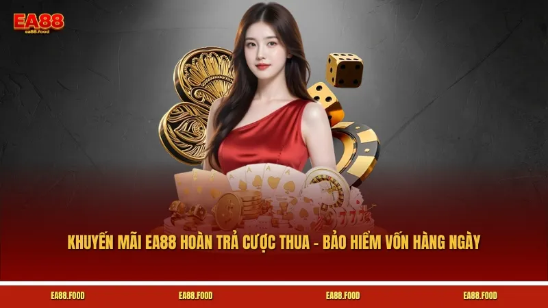 Khuyến mãi EA88 hoàn trả cược thua – bảo hiểm vốn hàng ngày