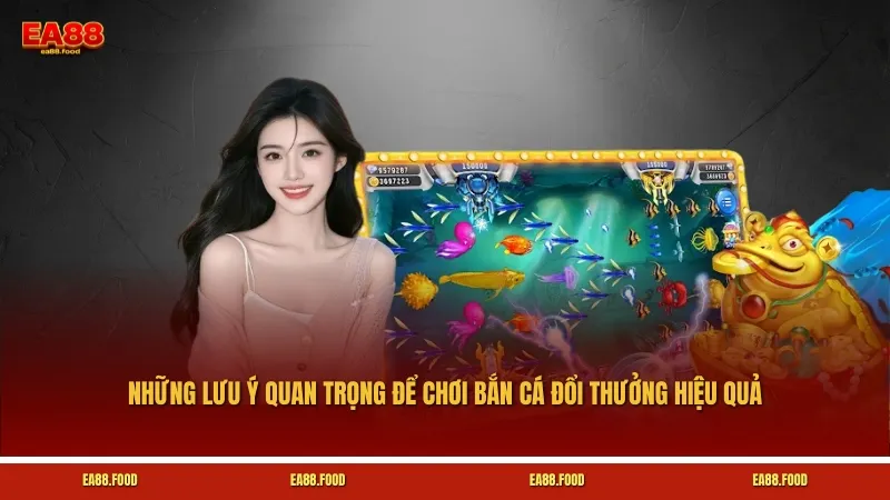 Những lưu ý quan trọng để chơi bắn cá đổi thưởng hiệu quả