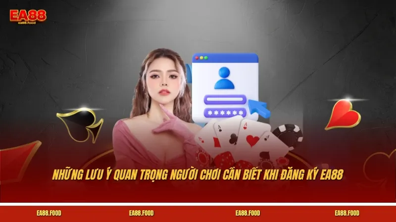 Những lưu ý quan trọng người chơi cần biết khi đăng ký EA88