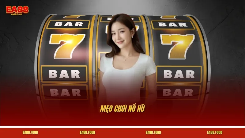 Mẹo Chơi Nổ Hũ Hiệu Quả – Bí Quyết Tối Ưu Cơ Hội Thắng