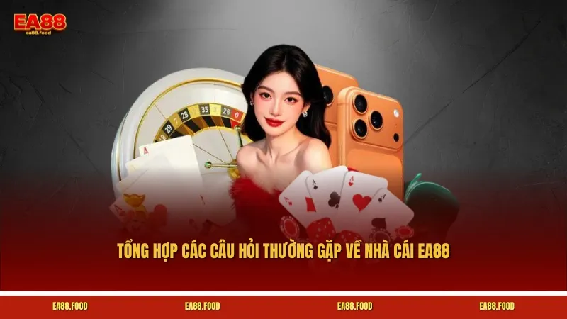 Tổng hợp các câu hỏi thường gặp về nhà cái EA88