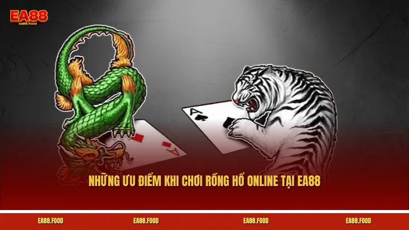 Những ưu điểm khi chơi Rồng Hổ online tại EA88
